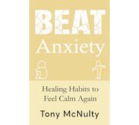 BEAT Anxiety: Healing Habits to Feel Calm Again (BEAT Series)