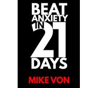 Beat Anxiety in 21 Days: Practical Techniques to Quiet the Mind and Regain Your Life