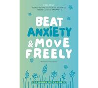 Beat Anxiety & Move Freely: 120-Day Mind-Body Self-Care Journal with Guided Prompts | Track Triggers, Symptoms & Moods, Practice Coping Methods to Reduce Stress, Improve Well-Being & Enhance Mobility