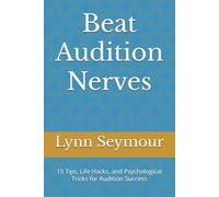 Beat Audition Nerves: 15 Tips, Life Hacks, and Psychological Tricks for Audition Success
