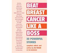 Beat Breast Cancer Like a Boss: 30 Powerful Stories