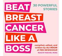 Beat Breast Cancer Like A Boss: 30 Powerful Stories