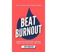 Beat Burnout: Overcome Exhaustion, Minimize Stress, and Take Back Your Life in 30 Days (30 Day Expert Series)