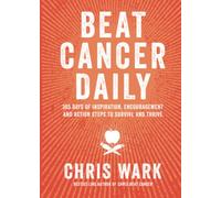 Beat Cancer Daily: 365 Days of Inspiration, Encouragement and Action Steps to Survive and Thrive