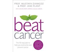 Beat Cancer : How to Regain Control of Your Health and Your Life