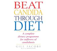 Beat Candida Through Diet: A Complete Dietary Programme for Suffers of Candidiasis
