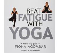 Beat Fatigue With Yoga: The Simple Step-by-Step Way to Restore Energy