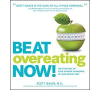 Beat Overeating Now!: Take Control of Your Hunger Hormones to Lose Weight Fast