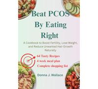 Beat PCOS By Eating Right: A Cookbook to Boost Fertility, Lose Weight, and Reduce Unwanted Hair Growth Naturally