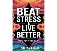 Beat Stress & Live Better: Simple Steps to a Calmer Life