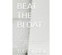 BEAT THE BLOAT: A Simple Guide to Understanding Causes, Triggers, and Natural Relief for Better Digestion