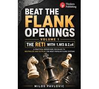 Beat the Flank Openings - The Reti with 1.Nf3 & 2.c4 - Volume 1: A Practical Repertoire for Black to Neutralize and Outplay the Most Popular Flank Systems