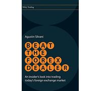 Beat the Forex Dealer: An Insider's Look into Trading Today's Foreign Exchange Market (Wiley Trading)