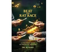 Beat The Rat Race: A Strategic Guide To Financial Freedom