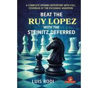 Beat the Ruy Lopez with the Steinitz Deferred: A Complete Opening Repertoire with Full Coverage of the Exchange Variation