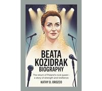 BEATA KOZIDRAK BIOGRAPHY: The Return of Poland's Rock Queen - A Story of Strength And Resilience