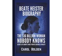 BEATE HEISTER BIOGRAPHY: The $16 Billion Woman Nobody Knows - Secrets of Europe's Most Private Business Dynasty