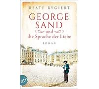 Beate Rygiert George Sand und die Sprache der Liebe: Roman (Außergew (Paperback)