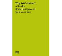Beate Söntgen & Julia Voss: Why Art Criticism? A Reader (Hatje Cantz Text)