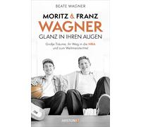 Beate Wagner Moritz und Franz Wagner: Glanz in ihren Augen: Große Trä (Hardback)