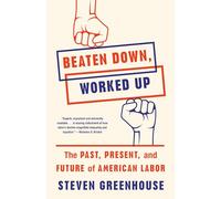 Beaten Down, Worked Up: The Past, Present, and Future of American Labor