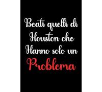 Beati quelli di Houston che hanno solo un problema: Quaderno per appunti a righe divertente, Regalo da ufficio per colleghi, amici, per Natale, Compleanno