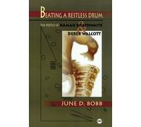 BEATING A RESTLESS DRUM : The Poetics of Kamau Brathwaite and Derek Walcott