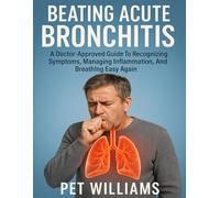 Beating Acute Bronchitis: A Doctor-Approved Guide to Recognizing Symptoms, Managing Inflammation, and Breathing Easy Again