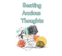 Beating Anxious Thoughts: A Guided Anxiety Tracking Journal (Self Care and Reflection)