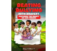BEATING BULLYING WITH BRAVERY: FEATURING THE MIGHTY SIX AND FRIENDS