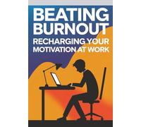 Beating Burnout: Recharging Your Motivation at Work