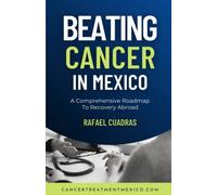 Beating Cancer In Mexico: A Comprehensive Roadmap To Recovery Abroad