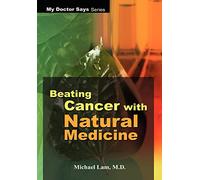 Beating Cancer with Natural Medicine (My Doctor Says Series)