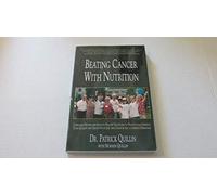 Beating Cancer with Nutrition: Clinically Proven and Easy-to-follow Strategies to Dramatically Improve Your Quality and Quantity of Life and Chances for a Complete Remission