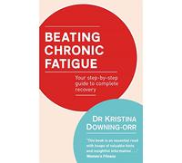 Beating Chronic Fatigue : Your step-by-step guide to complete recovery
