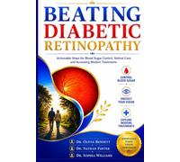 BEATING DIABETIC RETINOPATHY: Actionable Steps for Blood Sugar Control, Retinal Care, and Accessing Modern Treatments