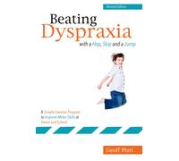 Beating Dyspraxia with a Hop, Skip and a Jump : A Simple Exercise Program to Improve Motor Skills at Home and School