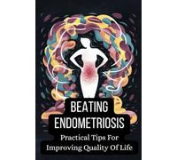 Beating Endometriosis: Practical Tips For Improving Quality Of Life