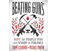 Beating Guns: Hope for People Who Are Weary of Violence