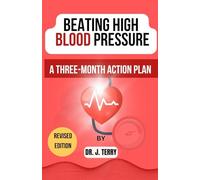 Beating High Blood Pressure: A Three-Month Action Plan to lower or reduce elevated blood pressure without medication