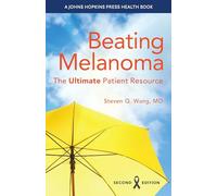 Beating Melanoma: The Ultimate Patient Resource (A Johns Hopkins Press Health Book)
