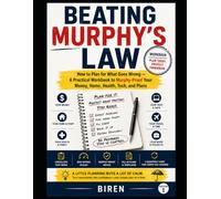 Beating Murphy's Law: How to Plan for What Goes Wrong - A Practical Workbook to Murphy-Proof Your Money, Home, Health, Tech, and Plans