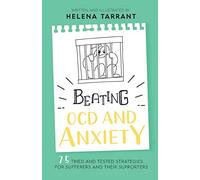 Beating OCD and Anxiety: 75 Tried and Tested Strategies for Sufferers and their Supporters
