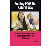 Beating PCOS the Natural Way: A Simple, Natural Approach to Balancing Hormones and Wellness