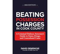 BEATING POSSESSION CHARGES IN COOK COUNTY: A Criminal Defense Attorney's Guide to Guns, Drugs, and Contraband Cases