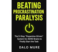 Beating Procrastination Paralysis: The 5-Step "Dopamine-Driven" System for ADHD Brains to Finally Start the Task