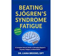 Beating Sjögren’s Syndrome Fatigue: A Complete Natural Guide to Managing Sjogren’s Dryness, Fatigue, and Inflammation - Restore Your Energy, Relieve Symptoms, and Reclaim Confidence Every Day