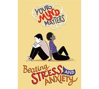 Beating Stress and Anxiety (Your Mind Matters)