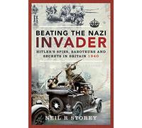 Beating the Nazi Invader: Hitler's Spies, Saboteurs and Secrets in Britain 1940