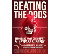 Beating the Odds: What I Wish I Knew Before and After Open-Heart & Bypass Surgery